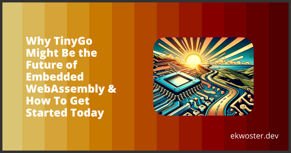 Why TinyGo Might Be the Future of Embedded WebAssembly & How To Get ...