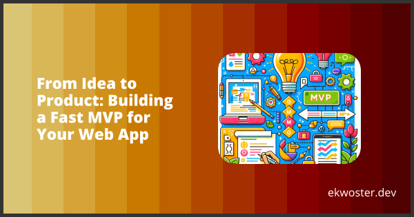 From Idea to Product: Building a Fast MVP for Your Web App