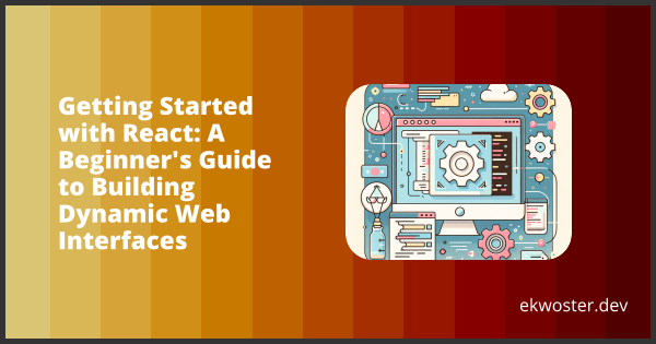 Getting Started with React: A Beginner's Guide to Building Dynamic Web ...