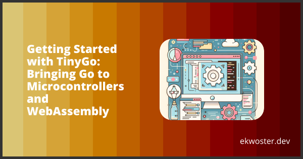 Getting Started with TinyGo: Bringing Go to Microcontrollers and ...