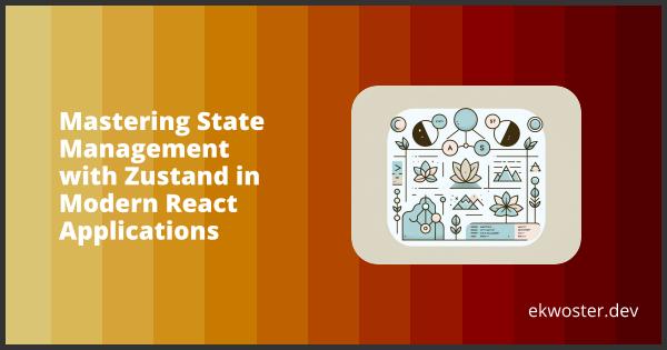 Mastering State Management with Zustand in Modern React Applications